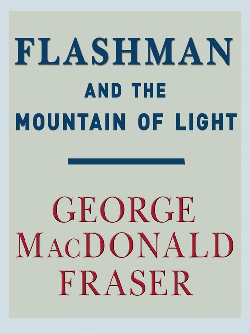 Title details for Flashman and the Mountain of Light by George MacDonald Fraser - Available